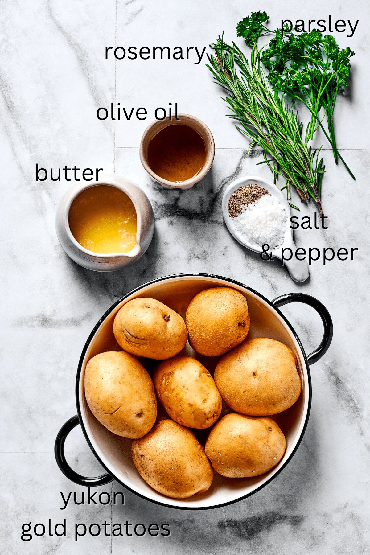 From top: Fresh herbs, oil, melted butter, salt and pepper, potatoes.